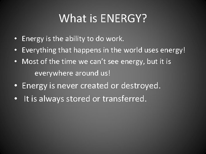 What is ENERGY? • Energy is the ability to do work. • Everything that