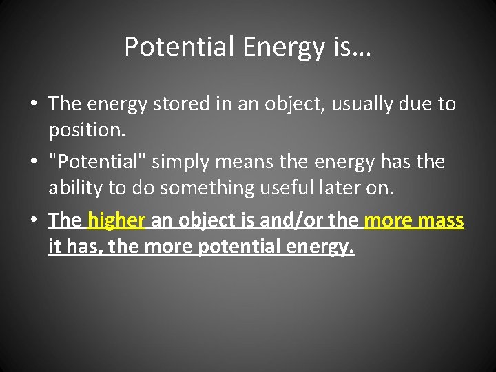 Potential Energy is… • The energy stored in an object, usually due to position.