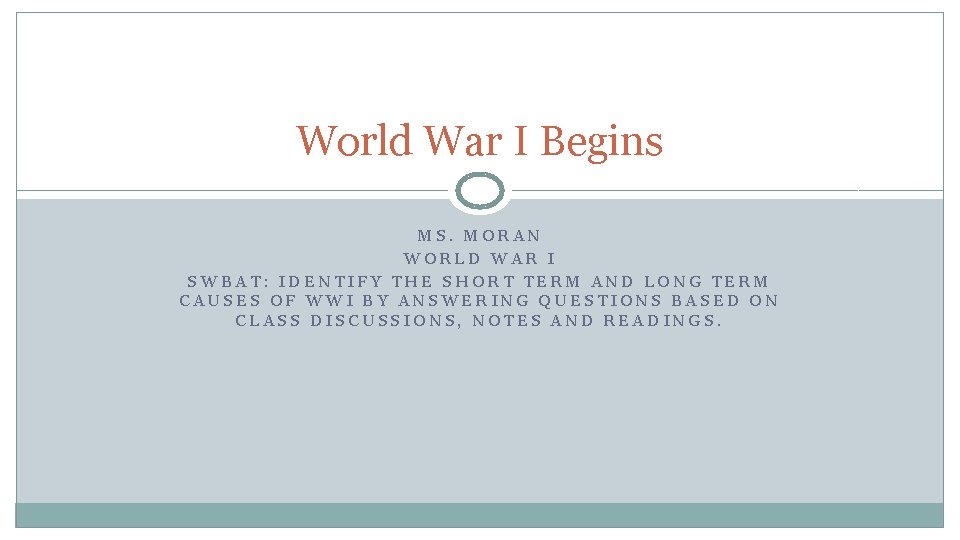 World War I Begins MS. MORAN WORLD WAR I SWBAT: IDENTIFY THE SHORT TERM