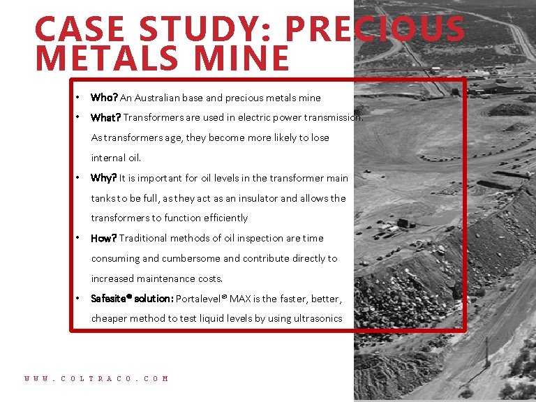 CASE STUDY: PRECIOUS METALS MINE • Who? An Australian base and precious metals mine