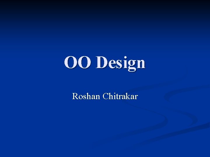 OO Design Roshan Chitrakar OO Design Roshan Chitrakar