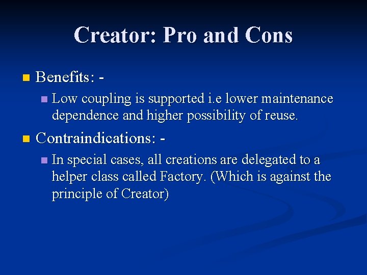 Creator: Pro and Cons n Benefits: n n Low coupling is supported i. e Creator: Pro and Cons n Benefits: n n Low coupling is supported i. e