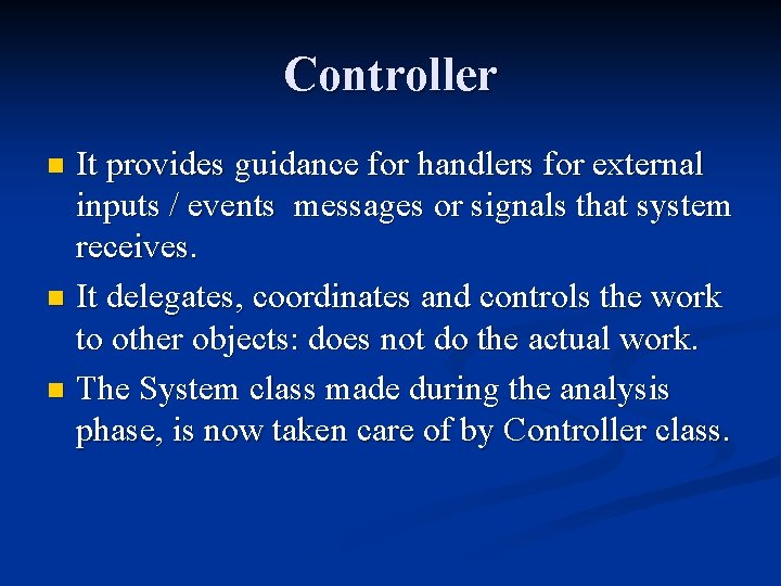 Controller It provides guidance for handlers for external inputs / events messages or signals Controller It provides guidance for handlers for external inputs / events messages or signals