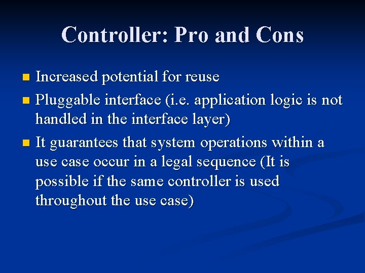 Controller: Pro and Cons Increased potential for reuse n Pluggable interface (i. e. application Controller: Pro and Cons Increased potential for reuse n Pluggable interface (i. e. application