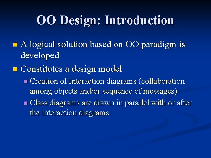 OO Design: Introduction A logical solution based on OO paradigm is developed n Constitutes OO Design: Introduction A logical solution based on OO paradigm is developed n Constitutes