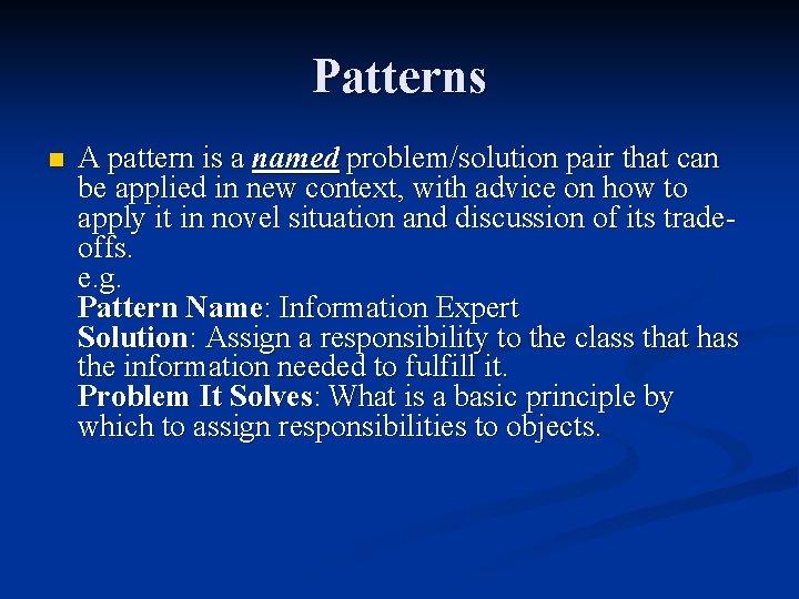Patterns n A pattern is a named problem/solution pair that can be applied in Patterns n A pattern is a named problem/solution pair that can be applied in