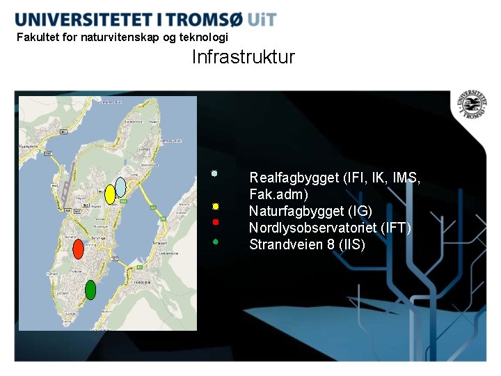 Fakultet for naturvitenskap og teknologi Infrastruktur Realfagbygget (IFI, IK, IMS, Fak. adm) Naturfagbygget (IG)