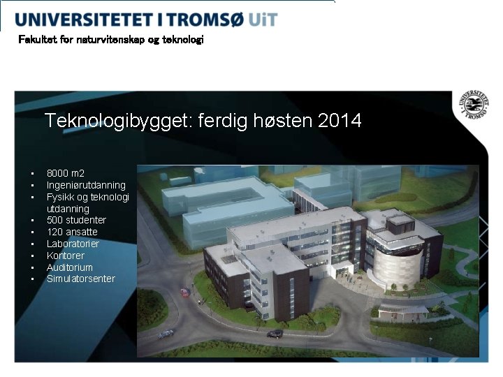 Fakultet for naturvitenskap og teknologi Teknologibygget: ferdig høsten 2014 • • • 8000 m