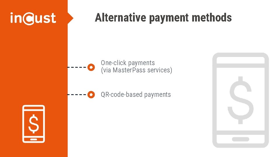 Alternative payment methods One-click payments (via Master. Pass services) QR-code-based payments 