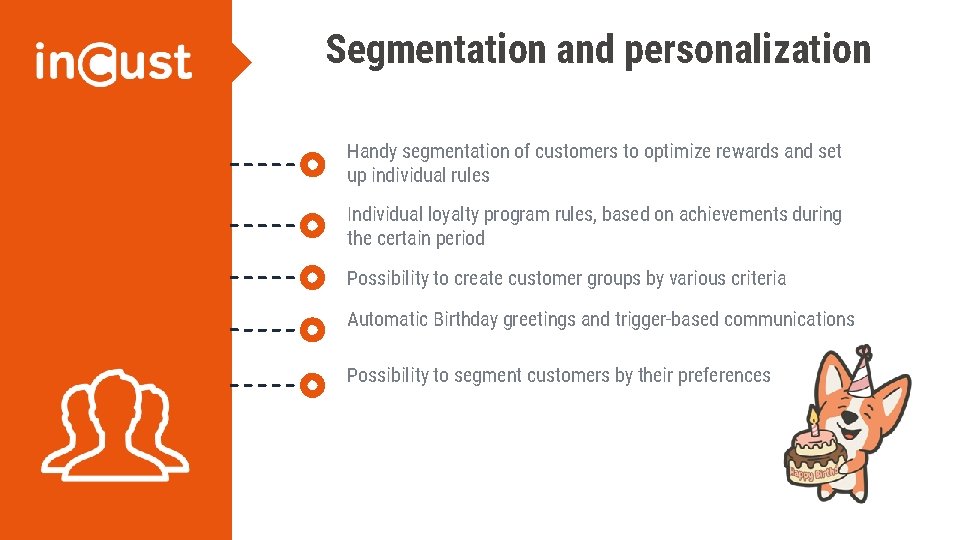 Segmentation and personalization Handy segmentation of customers to optimize rewards and set up individual