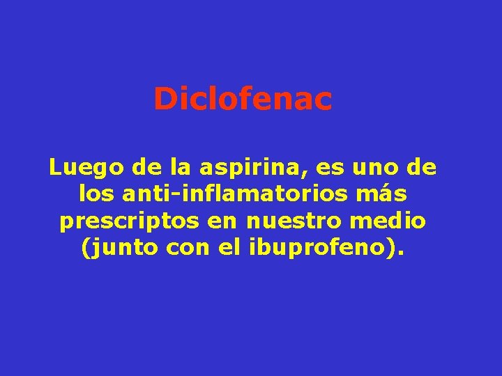 Diclofenac Luego de la aspirina, es uno de los anti-inflamatorios más prescriptos en nuestro
