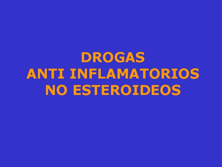 DROGAS ANTI INFLAMATORIOS NO ESTEROIDEOS 