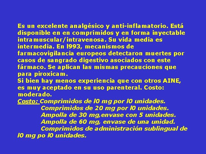 Es un excelente analgésico y anti-inflamatorio. Está disponible en en comprimidos y en forma