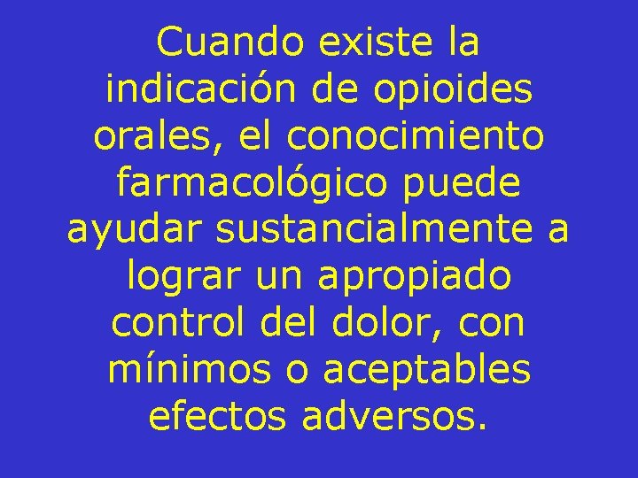 Cuando existe la indicación de opioides orales, el conocimiento farmacológico puede ayudar sustancialmente a