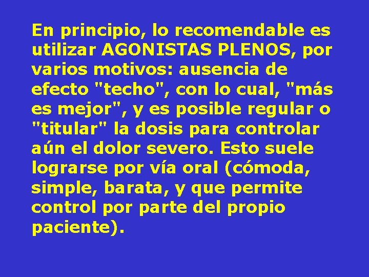 En principio, lo recomendable es utilizar AGONISTAS PLENOS, por varios motivos: ausencia de efecto