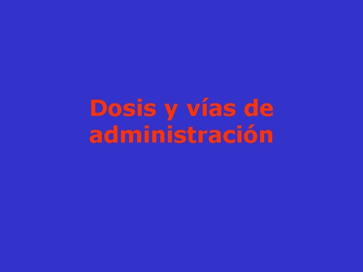 Dosis y vías de administración 