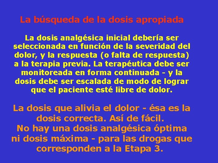 La búsqueda de la dosis apropiada La dosis analgésica inicial debería ser seleccionada en