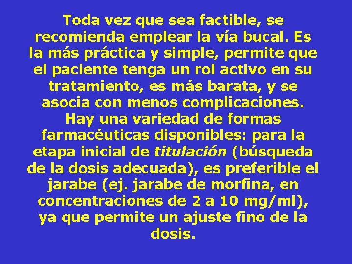 Toda vez que sea factible, se recomienda emplear la vía bucal. Es la más