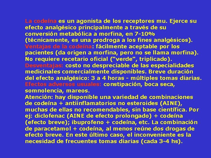 La codeína es un agonista de los receptores mu. Ejerce su efecto analgésico principalmente