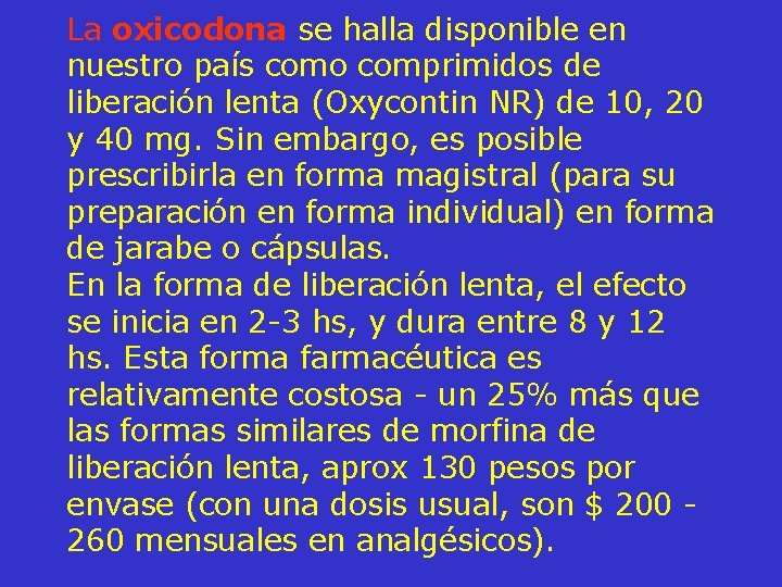 La oxicodona se halla disponible en nuestro país como comprimidos de liberación lenta (Oxycontin