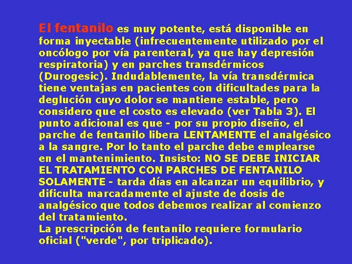 El fentanilo es muy potente, está disponible en forma inyectable (infrecuentemente utilizado por el
