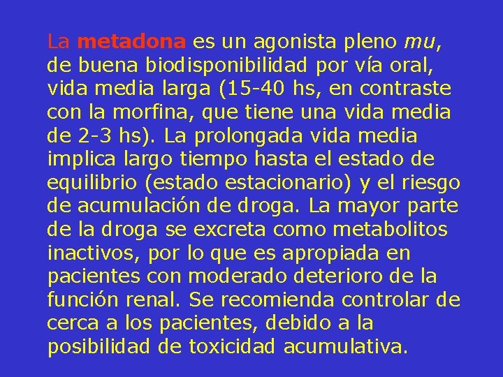 La metadona es un agonista pleno mu, de buena biodisponibilidad por vía oral, vida