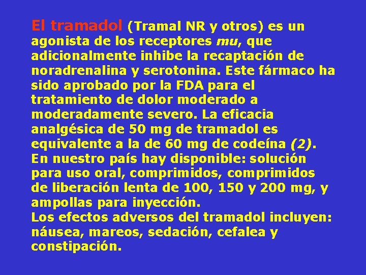 El tramadol (Tramal NR y otros) es un agonista de los receptores mu, que