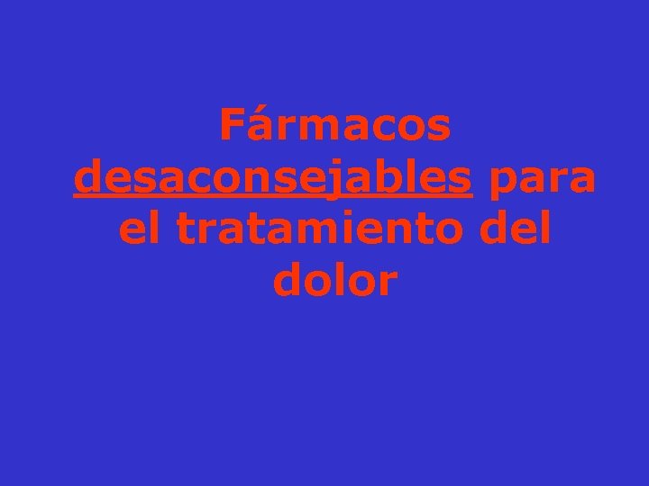 Fármacos desaconsejables para el tratamiento del dolor 