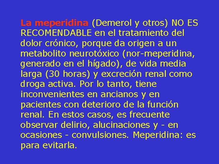 La meperidina (Demerol y otros) NO ES RECOMENDABLE en el tratamiento del dolor crónico,