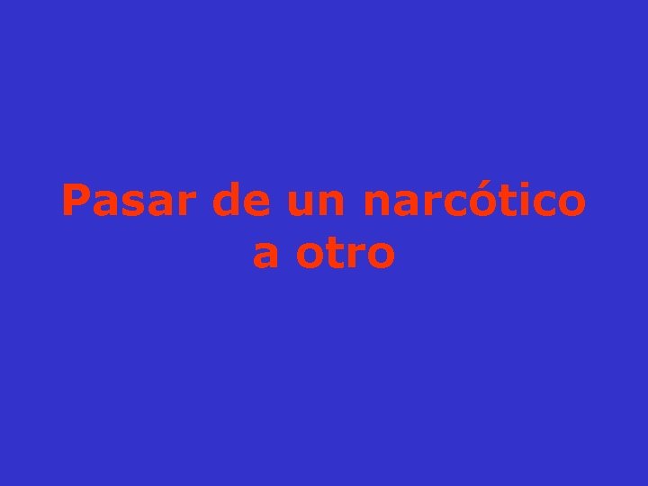 Pasar de un narcótico a otro 