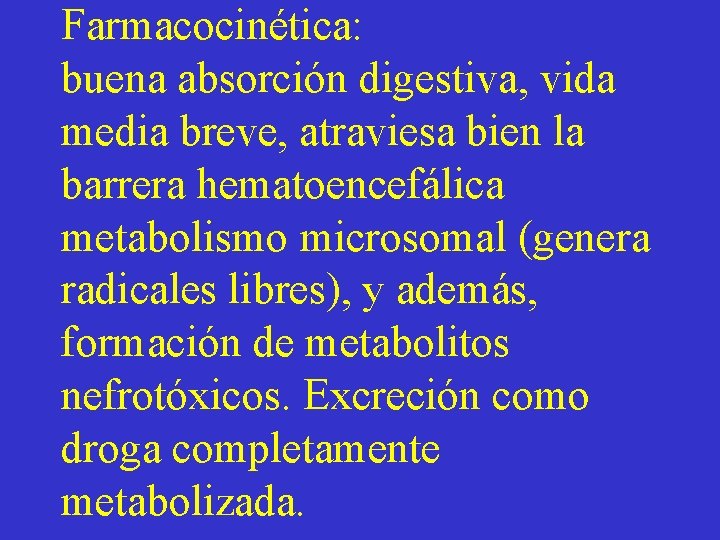 Farmacocinética: buena absorción digestiva, vida media breve, atraviesa bien la barrera hematoencefálica metabolismo microsomal