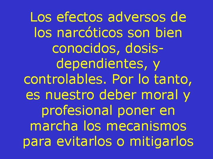 Los efectos adversos de los narcóticos son bien conocidos, dosisdependientes, y controlables. Por lo