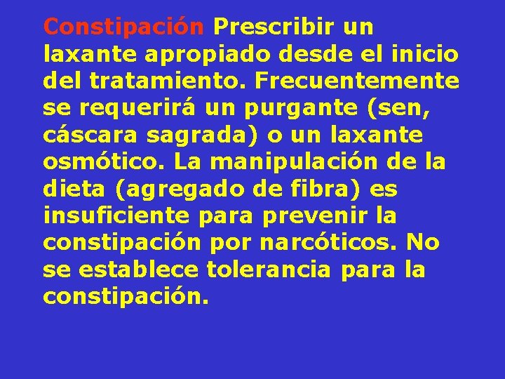 Constipación Prescribir un laxante apropiado desde el inicio del tratamiento. Frecuentemente se requerirá un
