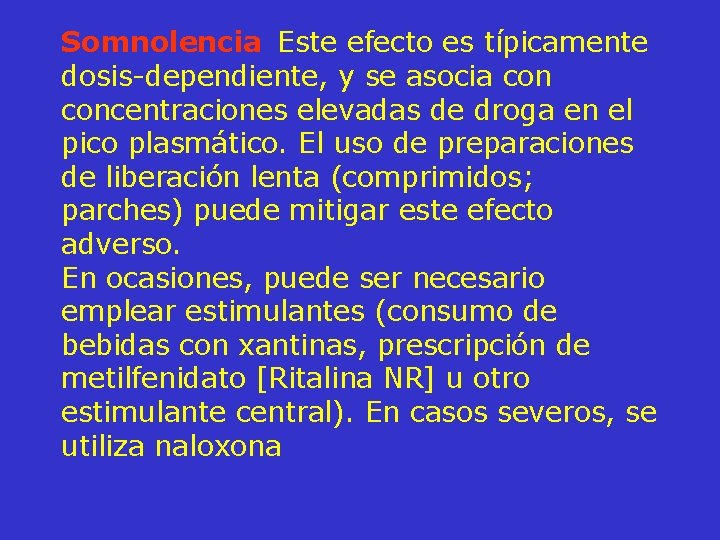 Somnolencia Este efecto es típicamente dosis-dependiente, y se asocia concentraciones elevadas de droga en