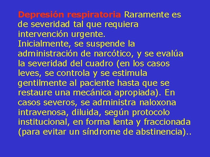 Depresión respiratoria Raramente es de severidad tal que requiera intervención urgente. Inicialmente, se suspende