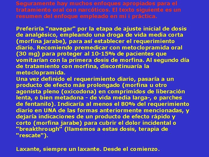 Seguramente hay muchos enfoques apropiados para el tratamiento oral con narcóticos. El texto siguiente