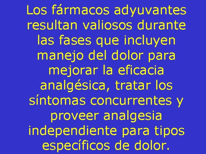 Los fármacos adyuvantes resultan valiosos durante las fases que incluyen manejo del dolor para