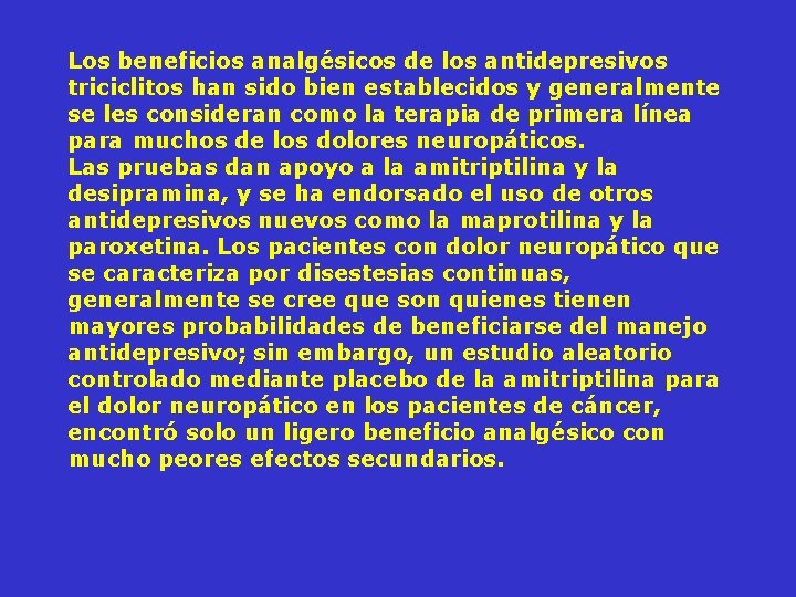 Los beneficios analgésicos de los antidepresivos triciclitos han sido bien establecidos y generalmente se