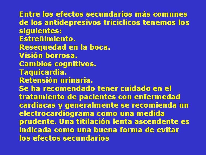 Entre los efectos secundarios más comunes de los antidepresivos triciclicos tenemos los siguientes: Estreñimiento.