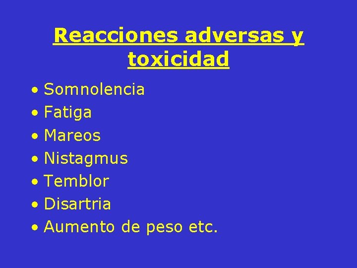 Reacciones adversas y toxicidad • Somnolencia • Fatiga • Mareos • Nistagmus • Temblor