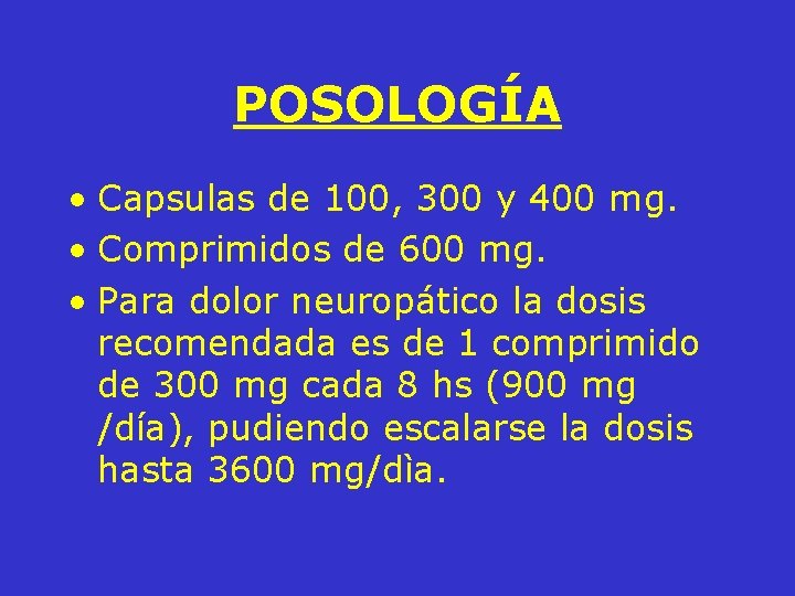 POSOLOGÍA • Capsulas de 100, 300 y 400 mg. • Comprimidos de 600 mg.