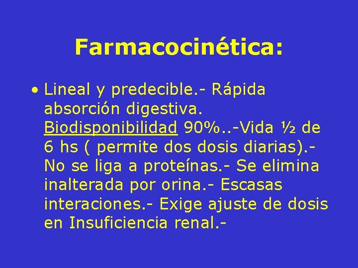 Farmacocinética: • Lineal y predecible. - Rápida absorción digestiva. Biodisponibilidad 90%. . -Vida ½