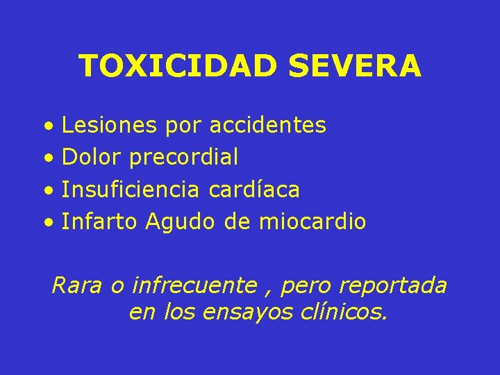 TOXICIDAD SEVERA • Lesiones por accidentes • Dolor precordial • Insuficiencia cardíaca • Infarto