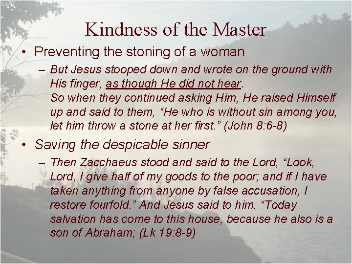 Kindness of the Master • Preventing the stoning of a woman – But Jesus
