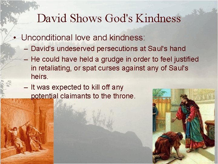 David Shows God's Kindness • Unconditional love and kindness: – David’s undeserved persecutions at