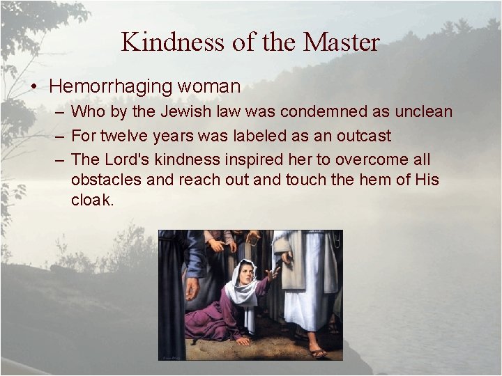 Kindness of the Master • Hemorrhaging woman – Who by the Jewish law was