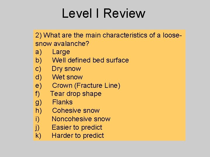 Level I Review 2) What are the main characteristics of a loosesnow avalanche? a)