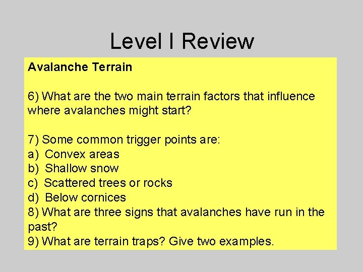 Level I Review Avalanche Terrain 6) What are the two main terrain factors that