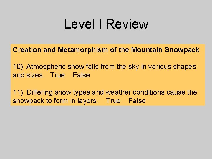 Level I Review Creation and Metamorphism of the Mountain Snowpack 10) Atmospheric snow falls