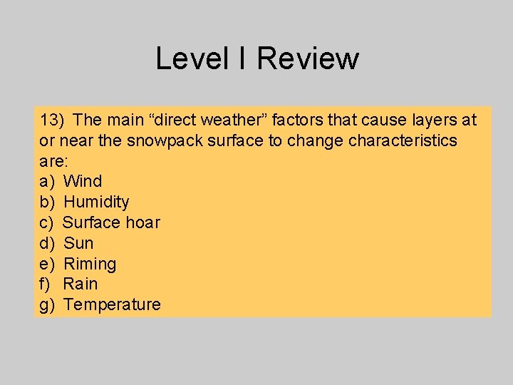 Level I Review 13) The main “direct weather” factors that cause layers at or